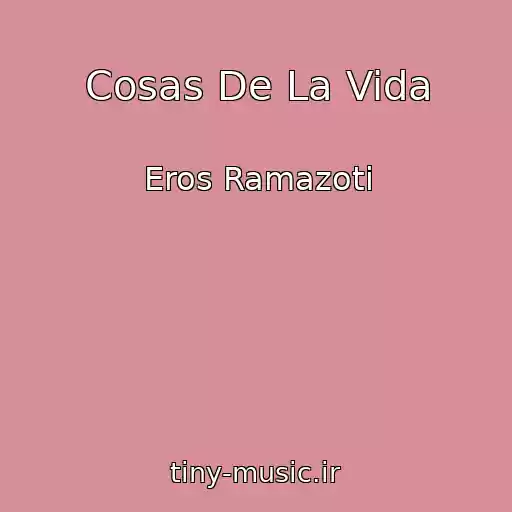 کاور آهنگ Cosas De La Vida از Eros Ramazoti