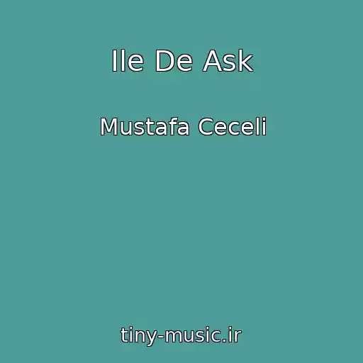 کاور آهنگ Ile De Ask از Mustafa Ceceli