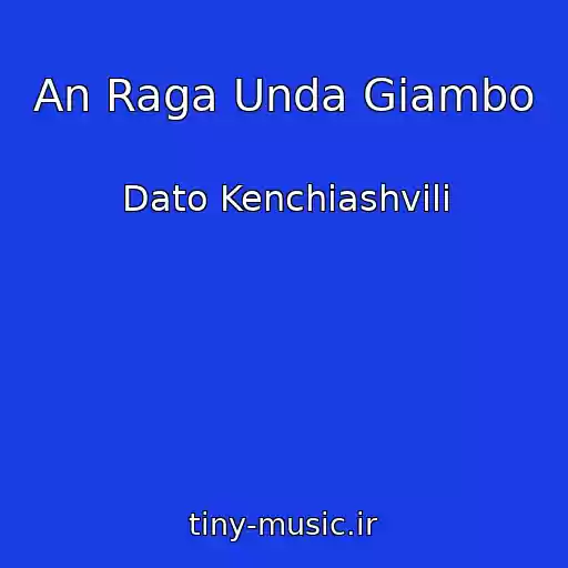 کاور آهنگ An Raga Unda Giambo از Dato Kenchiashvili