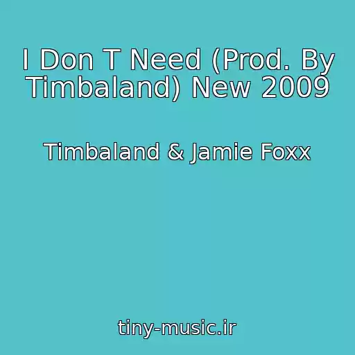 کاور آهنگ I Don T Need (Prod. By Timbaland) New 2009 از Timbaland & Jamie Foxx