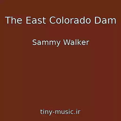 کاور آهنگ The East Colorado Dam از Sammy Walker
