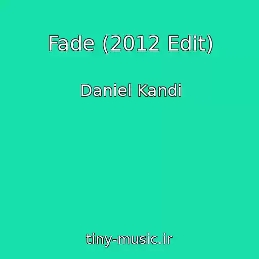 کاور آهنگ Fade (2012 Edit) از Daniel Kandi