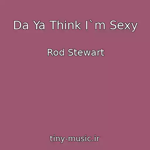 کاور آهنگ Da Ya Think I`m Sexy از Rod Stewart