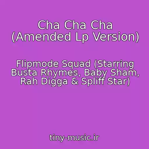 کاور آهنگ Cha Cha Cha (Amended Lp Version) از Flipmode Squad (Starring Busta Rhymes, Baby Sham, Rah Digga & Spliff Star)