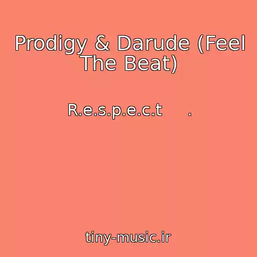 کاور آهنگ Prodigy & Darude (Feel The Beat) از R.e.s.p.e.c.t     .