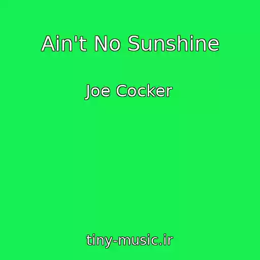 کاور آهنگ Ain't No Sunshine از Joe Cocker