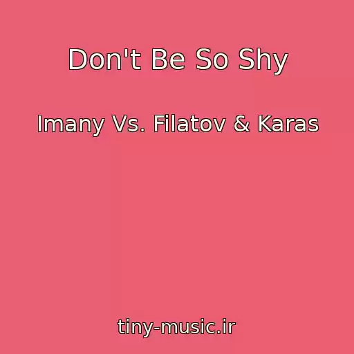 کاور آهنگ Don't Be So Shy از Imany Vs. Filatov & Karas