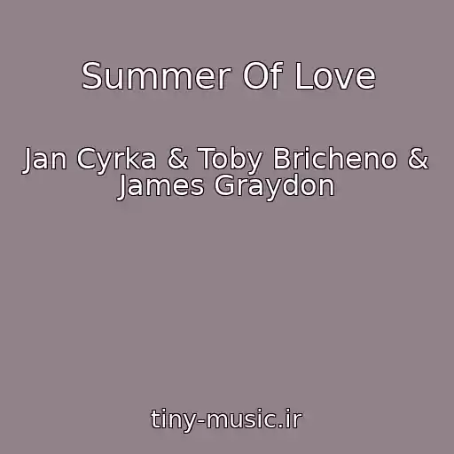 کاور آهنگ Summer Of Love از Jan Cyrka & Toby Bricheno & James Graydon
