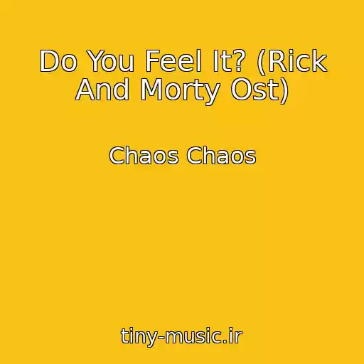 کاور آهنگ Do You Feel It? (Rick And Morty Ost) از Chaos Chaos