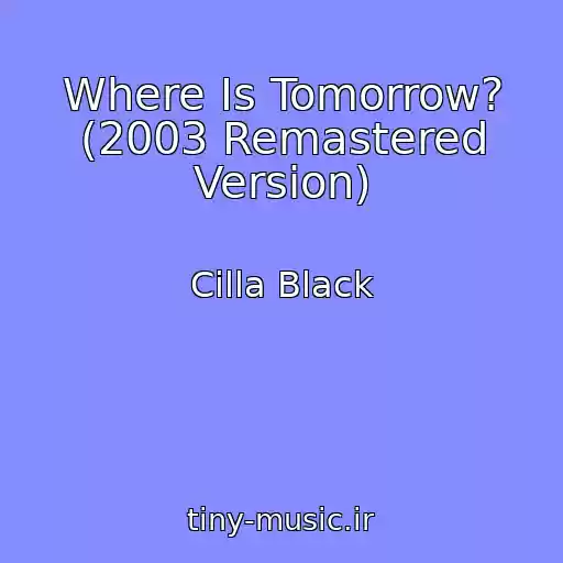 کاور آهنگ Where Is Tomorrow? (2003 Remastered Version) از Cilla Black