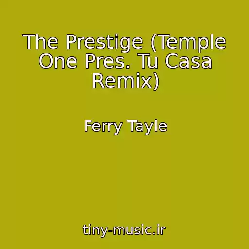 کاور آهنگ The Prestige (Temple One Pres. Tu Casa Remix) از Ferry Tayle