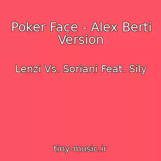 کاور آهنگ Poker Face - Alex Berti Version از Lenzi Vs. Soriani Feat. Sily