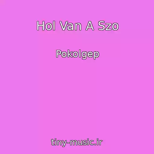 کاور آهنگ Hol Van A Szo از Pokolgep