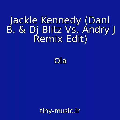 کاور آهنگ Jackie Kennedy (Dani B. & Dj Blitz Vs. Andry J Remix Edit) از Ola