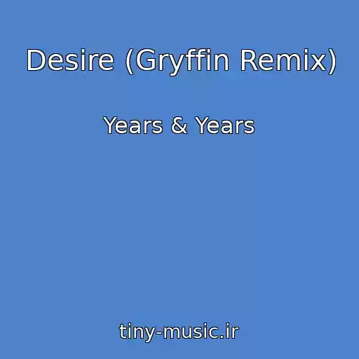 کاور آهنگ Desire (Gryffin Remix) از Years & Years