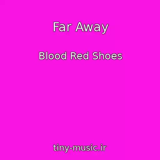 کاور آهنگ Far Away از Blood Red Shoes