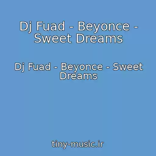 کاور آهنگ Dj Fuad - Beyonce - Sweet Dreams از Dj Fuad - Beyonce - Sweet Dreams