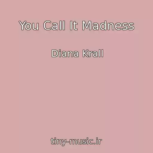 کاور آهنگ You Call It Madness از Diana Krall