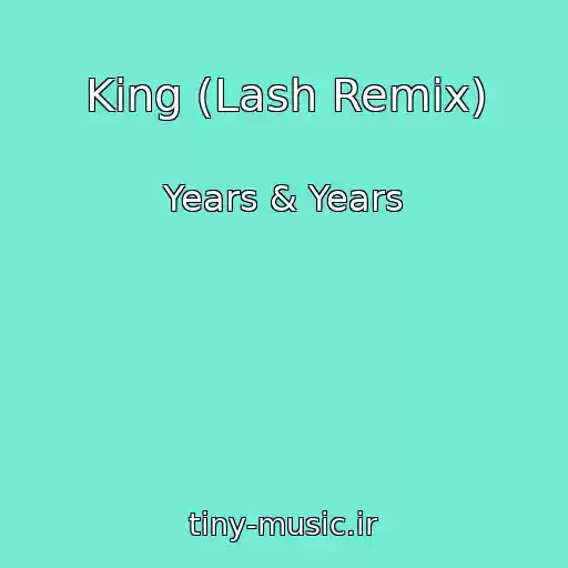 کاور آهنگ King (Lash Remix) از Years & Years