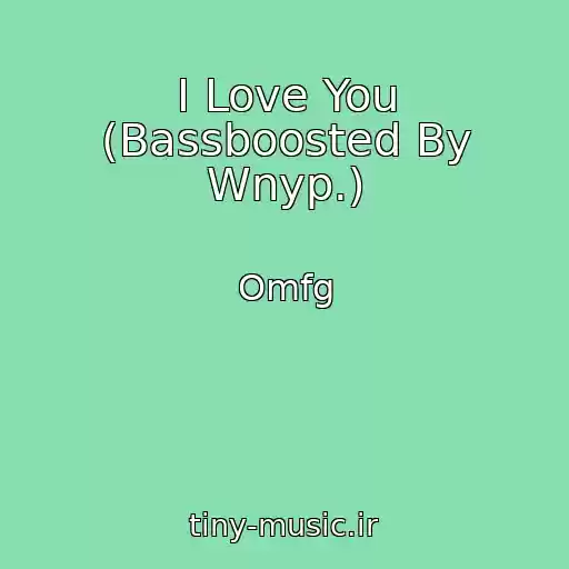 کاور آهنگ I Love You (Bassboosted By Wnyp.) از Omfg