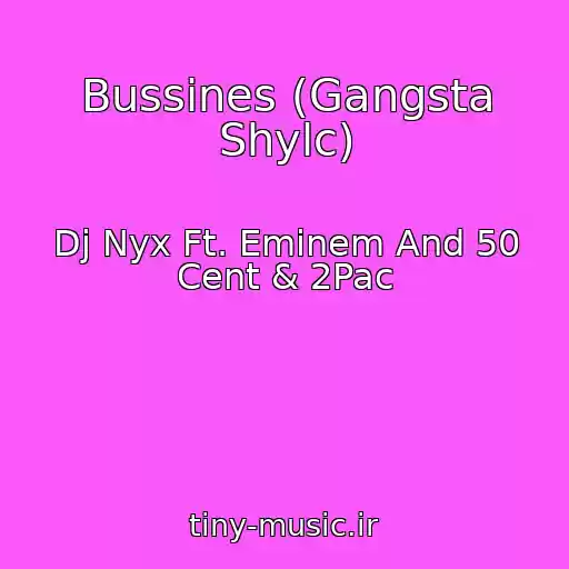 کاور آهنگ Bussines (Gangsta Shylc) از Dj Nyx Ft. Eminem And 50 Cent & 2Pac