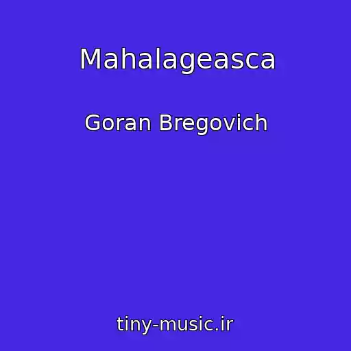 کاور آهنگ Mahalageasca از Goran Bregovich