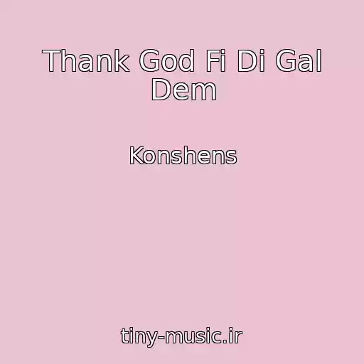 کاور آهنگ Thank God Fi Di Gal Dem از Konshens