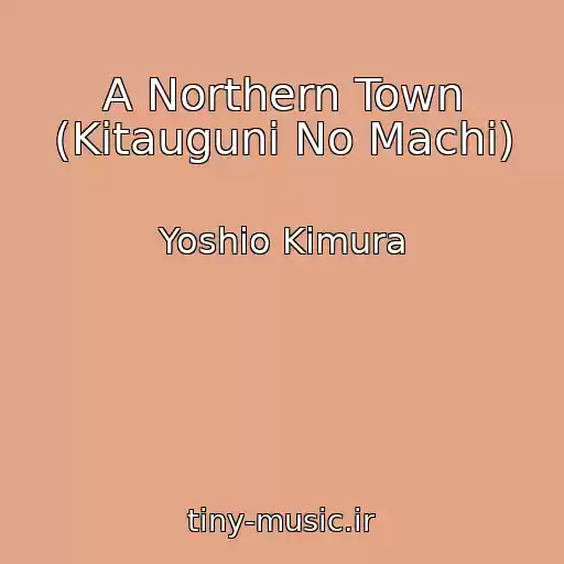 کاور آهنگ A Northern Town (Kitauguni No Machi) از Yoshio Kimura
