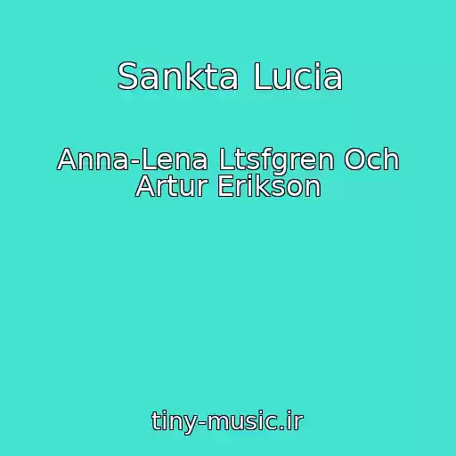 کاور آهنگ Sankta Lucia از Anna-Lena Ltsfgren Och Artur Erikson