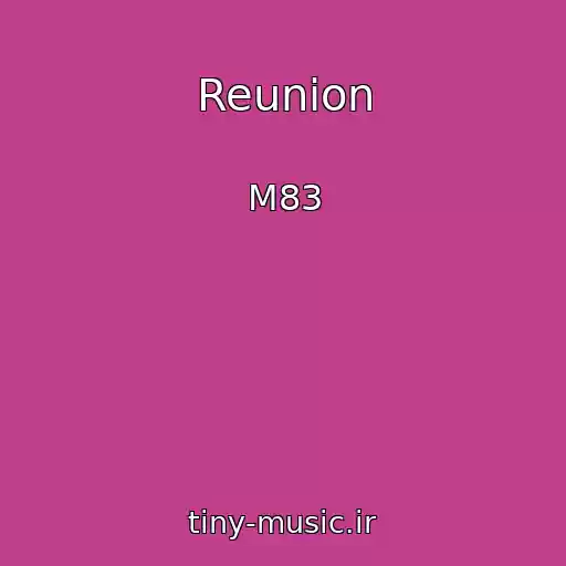 کاور آهنگ Reunion از M83