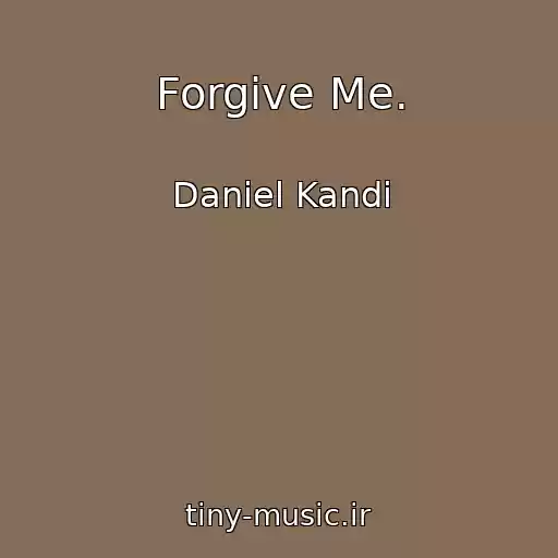 کاور آهنگ Forgive Me. از Daniel Kandi