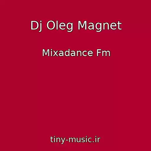 کاور آهنگ Dj Oleg Magnet از Mixadance Fm