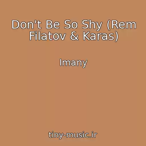 کاور آهنگ Don't Be So Shy (Rem Filatov & Karas) از Imany