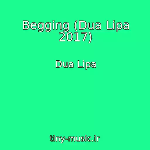 کاور آهنگ Begging (Dua Lipa 2017) از Dua Lipa