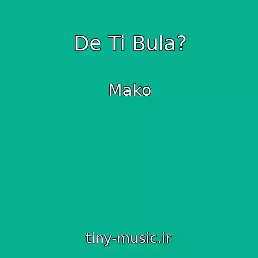 کاور آهنگ De Ti Bula? از Mako
