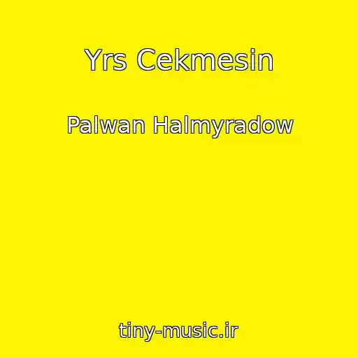 کاور آهنگ Yrs Cekmesin از Palwan Halmyradow