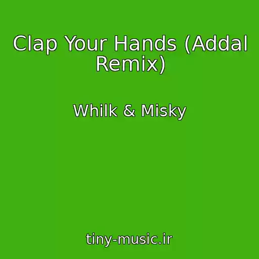 کاور آهنگ Clap Your Hands (Addal Remix) از Whilk & Misky