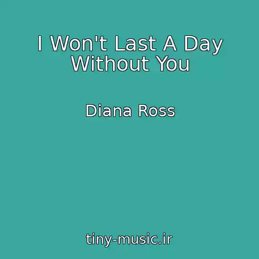 کاور آهنگ I Won't Last A Day Without You از Diana Ross