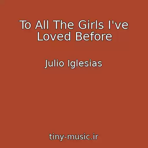 کاور آهنگ To All The Girls I've Loved Before از Julio Iglesias