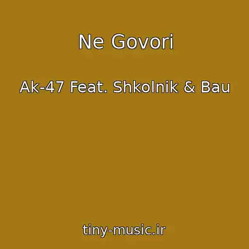 کاور آهنگ Ne Govori از Ak-47 Feat. Shkolnik & Bau