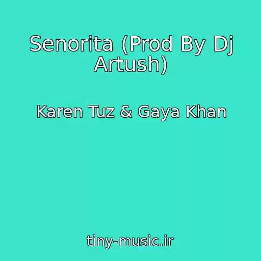 کاور آهنگ Senorita (Prod By Dj Artush) از Karen Tuz & Gaya Khan