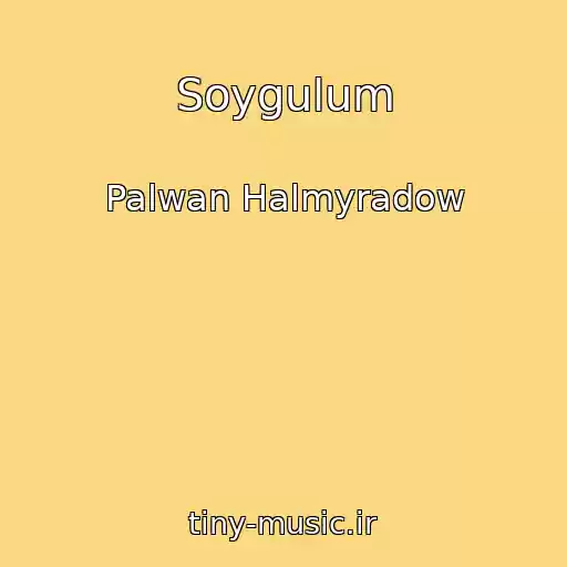 کاور آهنگ Soygulum از Palwan Halmyradow