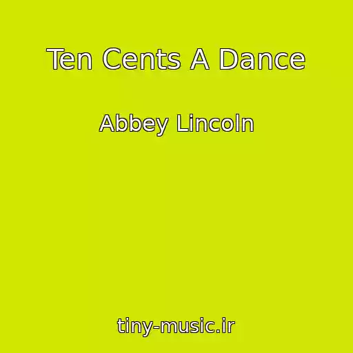 کاور آهنگ Ten Cents A Dance از Abbey Lincoln