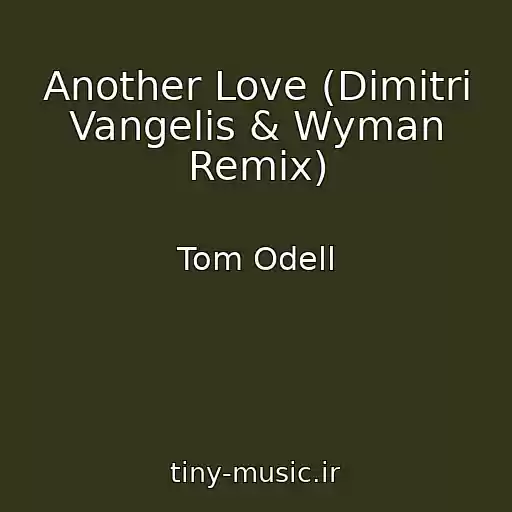 کاور آهنگ Another Love (Dimitri Vangelis & Wyman Remix) از Tom Odell