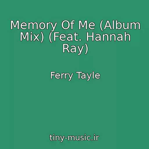 کاور آهنگ Memory Of Me (Album Mix) (Feat. Hannah Ray) از Ferry Tayle