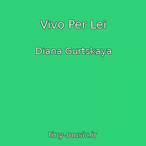 کاور آهنگ Vivo Per Lei از Diana Gurtskaya