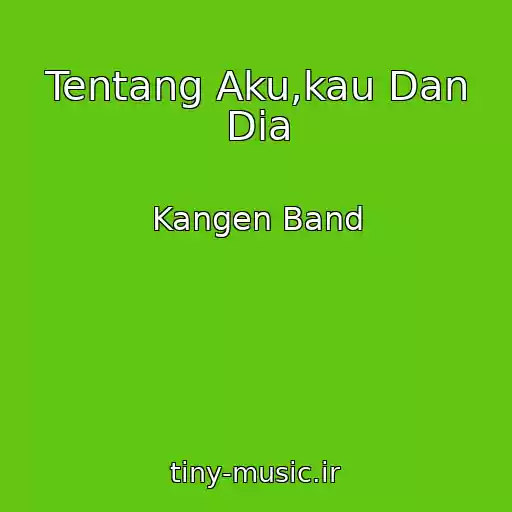 کاور آهنگ Tentang Aku,kau Dan Dia از Kangen Band
