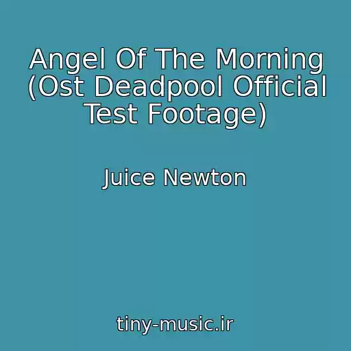 کاور آهنگ Angel Of The Morning (Ost Deadpool Official Test Footage) از Juice Newton