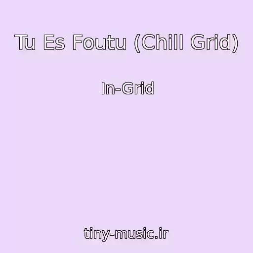 کاور آهنگ Tu Es Foutu (Chill Grid) از In-Grid