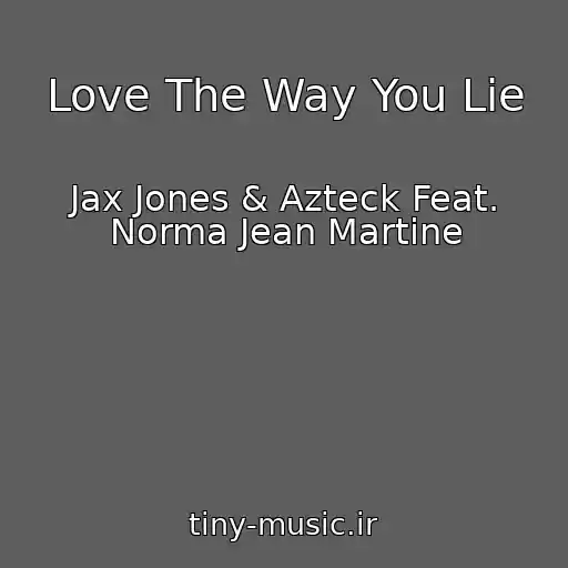 کاور آهنگ Love The Way You Lie از Jax Jones & Azteck Feat. Norma Jean Martine
